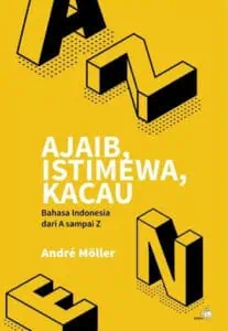 Sampul buku "Ajaib, Istimewa, Kacau: Bahasa Indonesia A-Z"