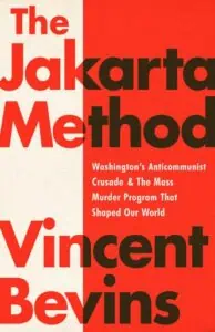 Sampul buku "The Jakarta Method: Washington’s Anticommunist Crusade & The Mass Murder Program That Shaped Our World"