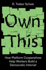 Sampul buku "Own This!: How Platform Cooperatives Help Workers Build a Democratic Internet"